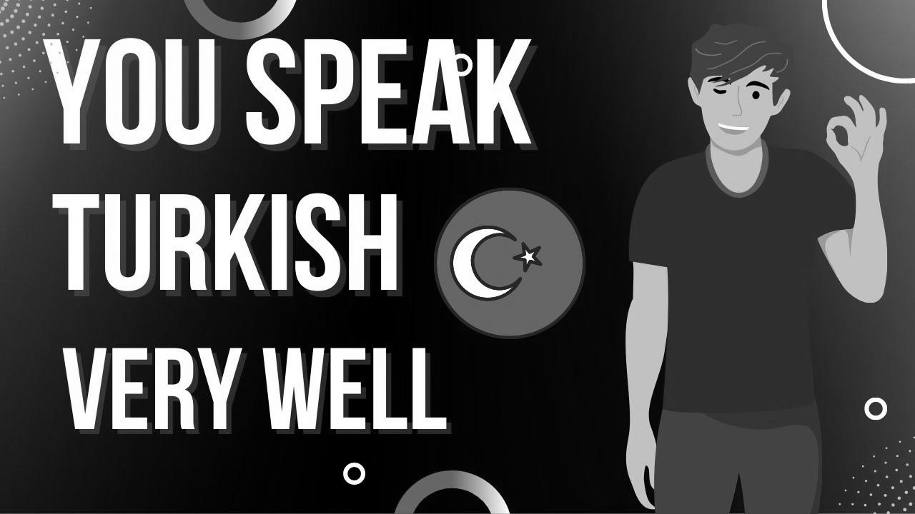 Learn Turkish – You Speak Turkish Very Effectively |  Be taught Turkish With Leisure