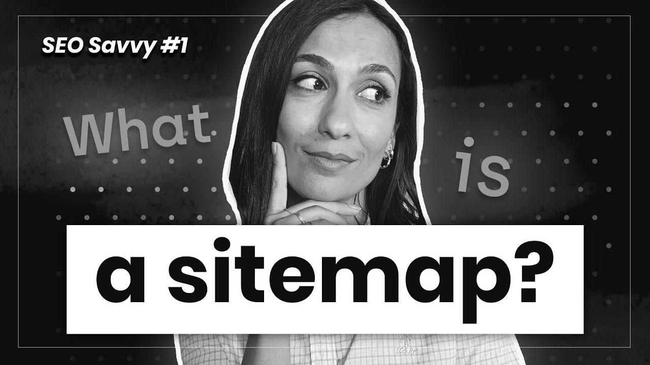 Create a perfect XML Sitemap and make Google pleased – SEO Savvy #1