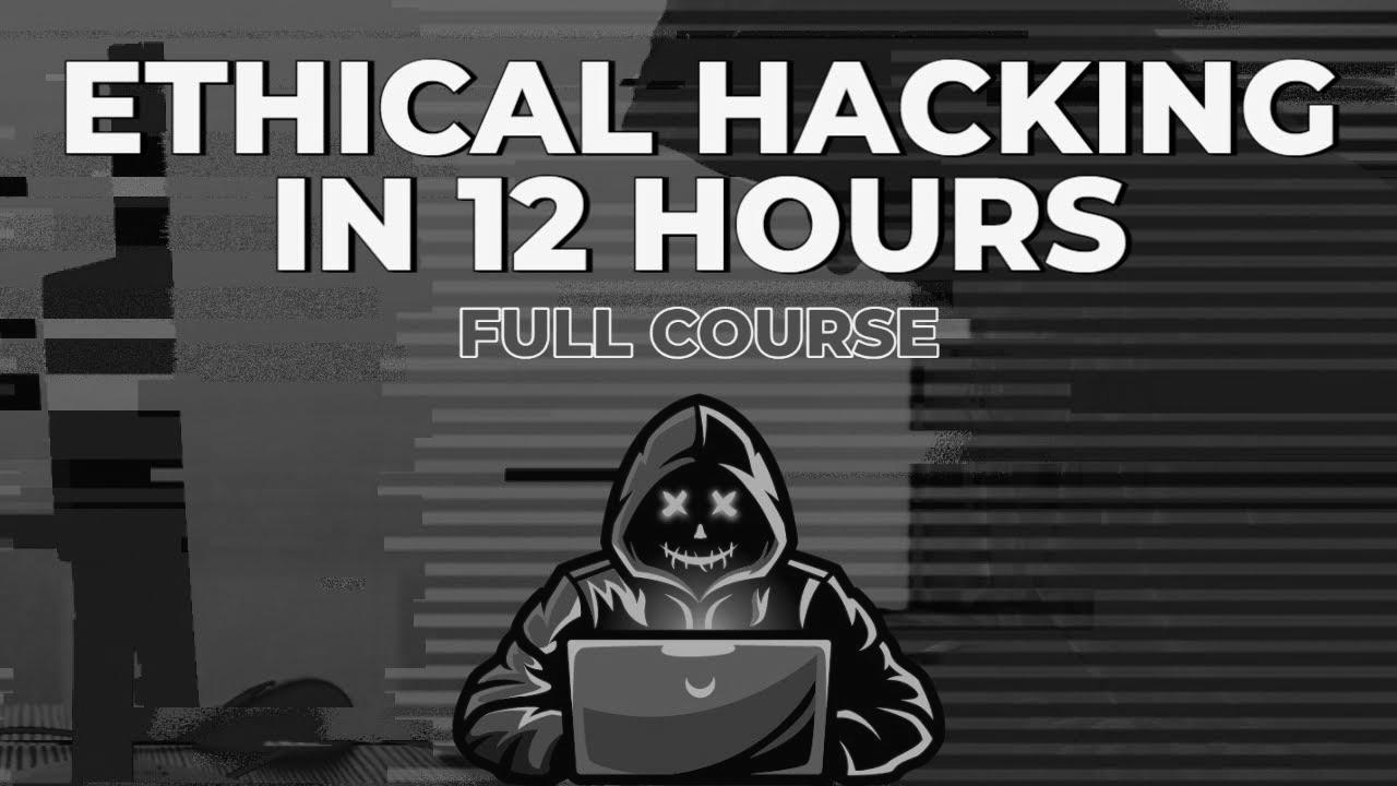 Ethical Hacking in 12 Hours – Full Course – Learn to Hack!