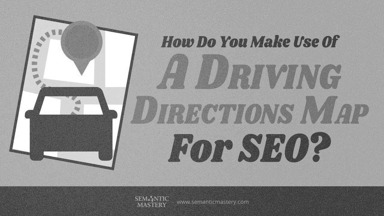 How Do You Make Use Of A Driving Directions Map For search engine marketing?